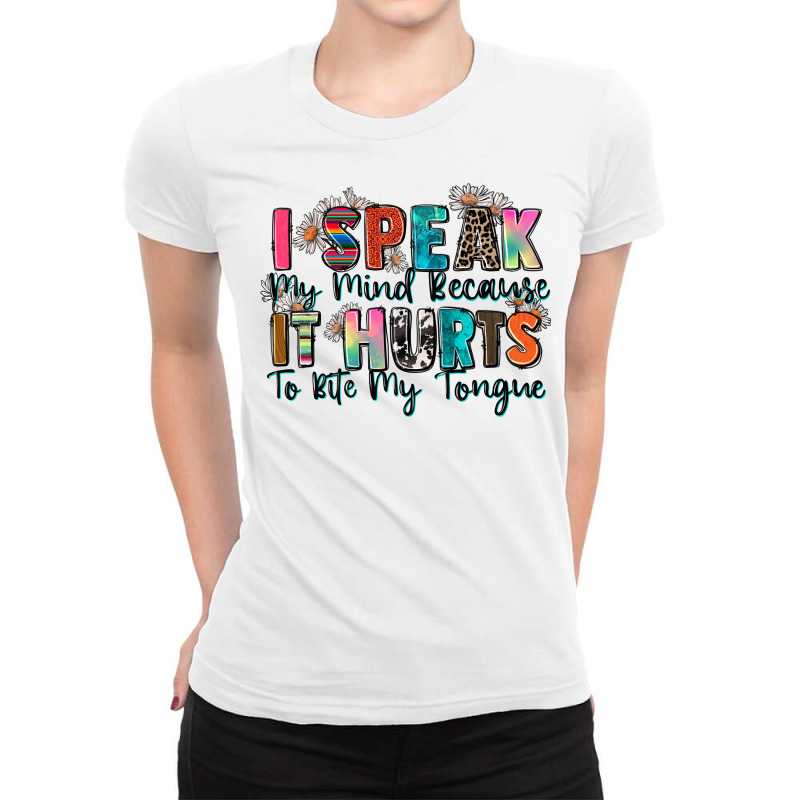 I Speak My Mind Because It Hurts To Bite My Tongue Ladies Fitted T-Shirt by Zillion Design Studio | Artistshot