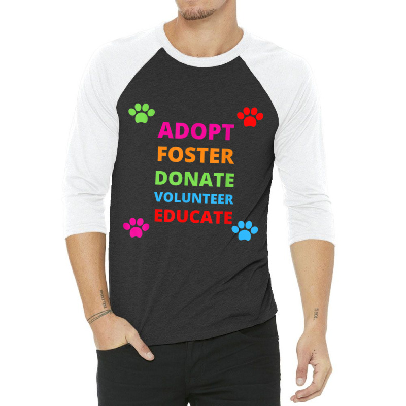 Adopt Foster Donate Volunteer Educate Dog 3/4 Sleeve Shirt by YenNgoc | Artistshot