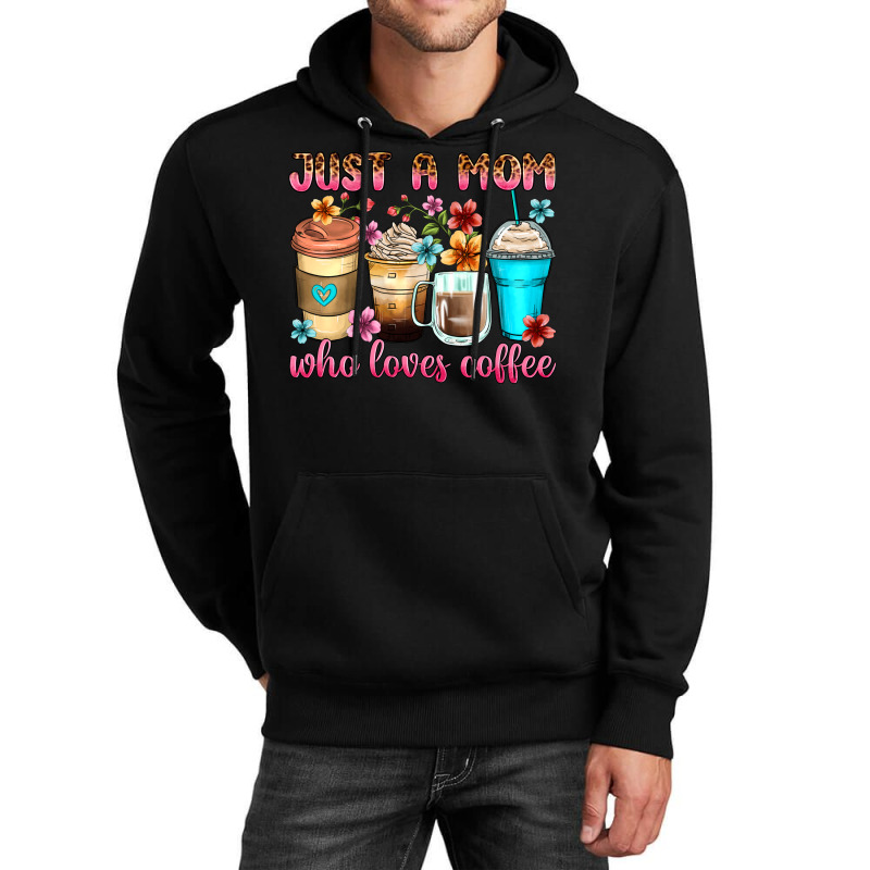 Just A Mom Who Loves Coffee Unisex Hoodie | Artistshot