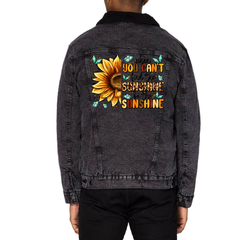 When You Can't Find The Sunshine Be The Sunshine Unisex Sherpa-lined Denim Jacket | Artistshot