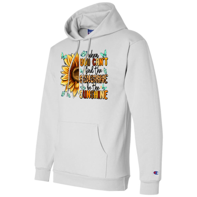 When You Can't Find The Sunshine Be The Sunshine Champion Hoodie | Artistshot