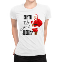 Santa Why You Be Judgin Ladies Fitted T-shirt | Artistshot