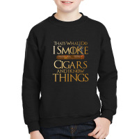 That's What I Do I Smoke Cigars And I Know Things Youth Sweatshirt | Artistshot