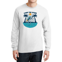 Leave The Ocean Long Sleeve Shirts | Artistshot