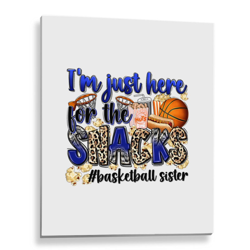 I'm Just Here For The Snacks #basketball Sister Metal Print Vertical | Artistshot