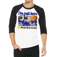 I'm Just Here For The Snacks #basketball Brother 3/4 Sleeve Shirt | Artistshot