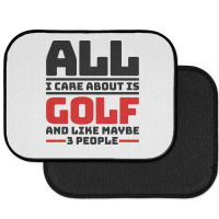 All I Care About Is Golf And Like Maybe 3 People Rear Car Mat | Artistshot