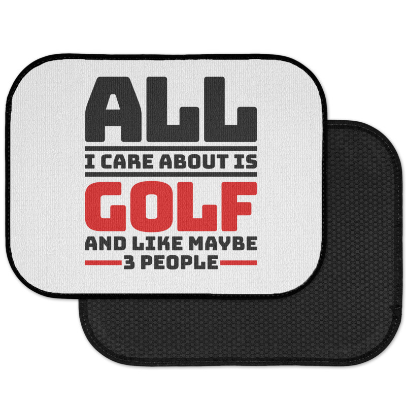 All I Care About Is Golf And Like Maybe 3 People Rear Car Mat | Artistshot