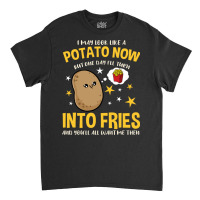 I May Look Like A Potato Now But One Day I Ll Turn Classic T-shirt | Artistshot