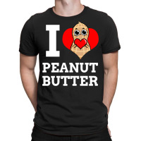 I Love Peanut Butter For Peanut Butter Lover T-shirt | Artistshot