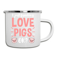 I Just Freaking Love Pigs Ok, For Pig Lover Camper Cup | Artistshot