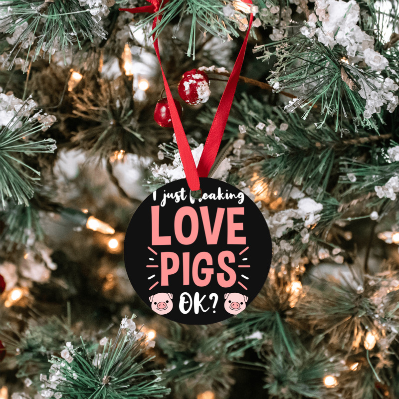 I Just Freaking Love Pigs Ok, For Pig Lover Ornament | Artistshot