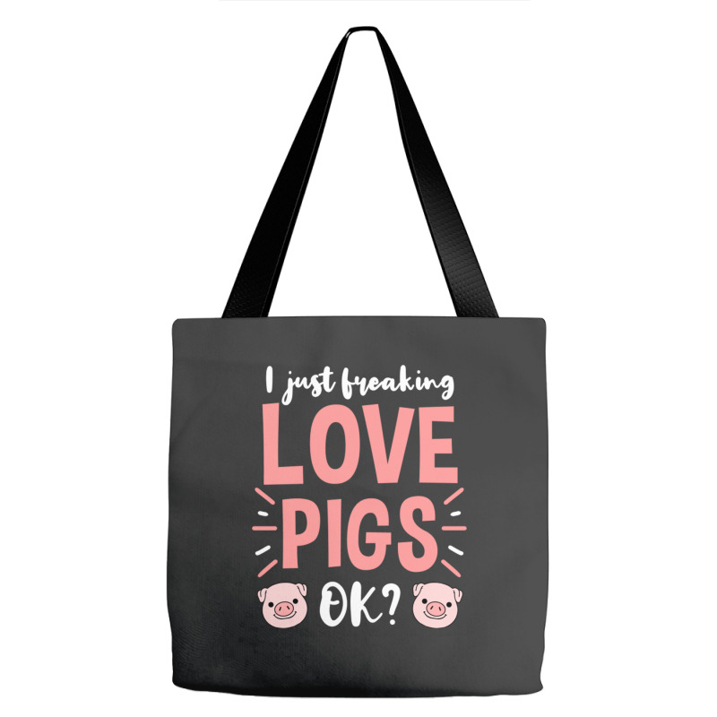 I Just Freaking Love Pigs Ok, For Pig Lover Tote Bags | Artistshot