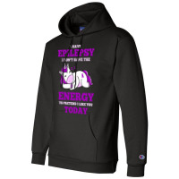 I Have Epilepsy I Don T Have The Energy To Pretend Champion Hoodie | Artistshot