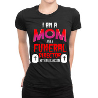 I Am A Mom And A Funeral Director Nothing Scares M Ladies Fitted T-shirt | Artistshot