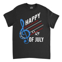 Happy Notes Of July For 4th Of July Classic T-shirt | Artistshot