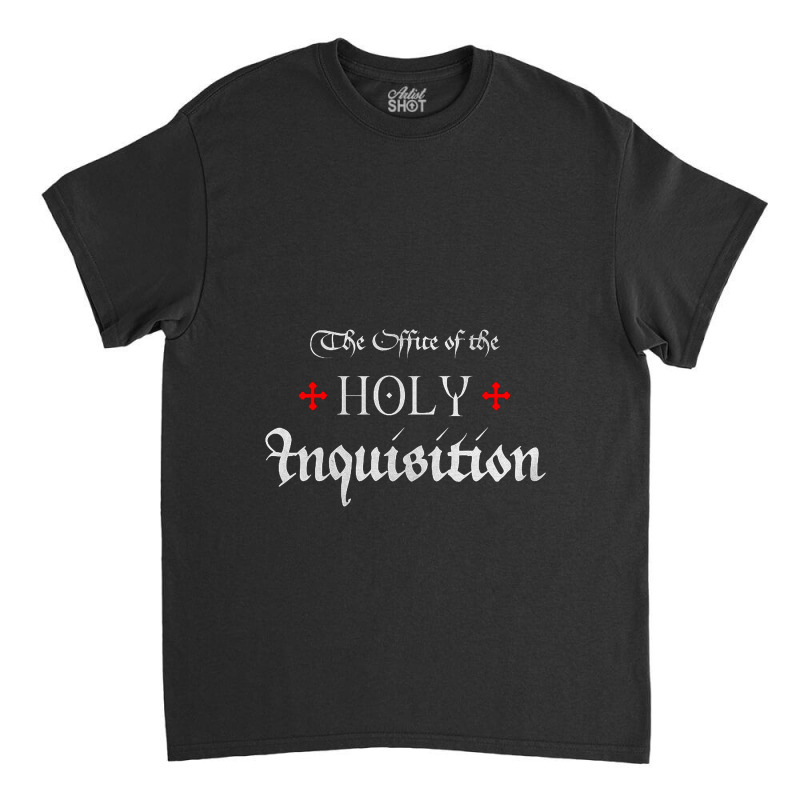 The Office Of The Holy Inquisition   Catholic Classic T-shirt | Artistshot