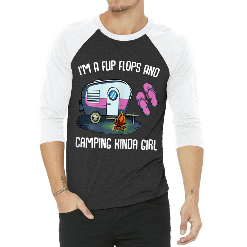 I M A Flip Flops And Camping Kinda Girl 3/4 Sleeve Shirt | Artistshot