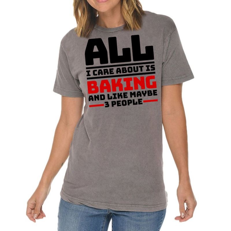 All I Care About Is Baking And Like Maybe 3 People Vintage T-shirt | Artistshot