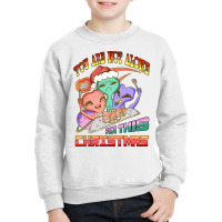 You Are Not Alone For This Christmas S Youth Sweatshirt | Artistshot