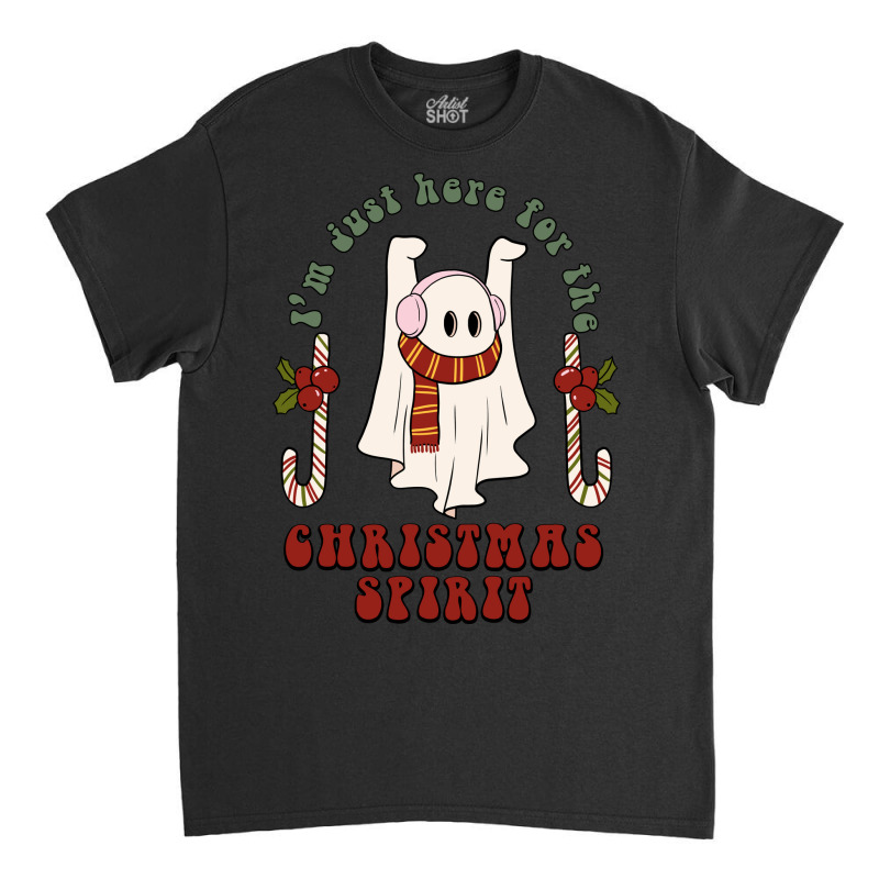 I'm Just Here For The Christmas Spirit Classic T-shirt | Artistshot