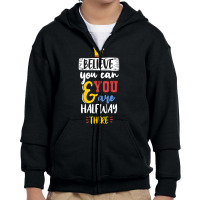 Believe You Can And You Are Halfway There Youth Zipper Hoodie | Artistshot