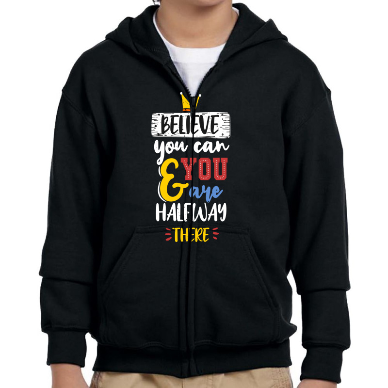 Believe You Can And You Are Halfway There Youth Zipper Hoodie | Artistshot