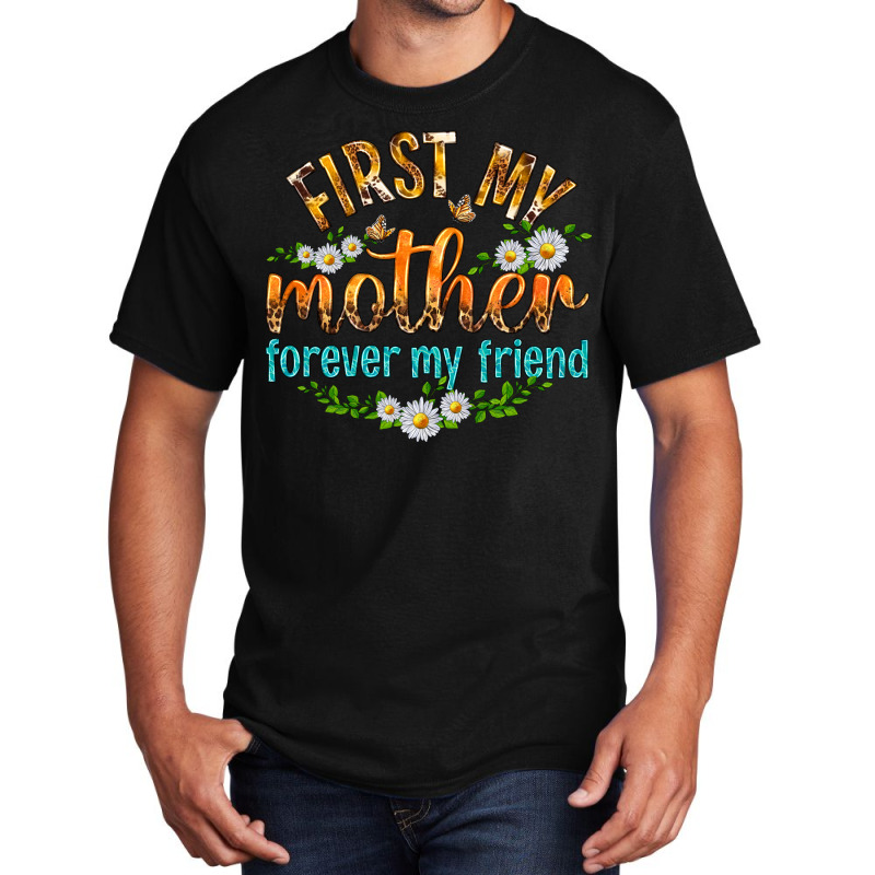 First My Mother Forever My Friend With Daisies Basic T-shirt | Artistshot