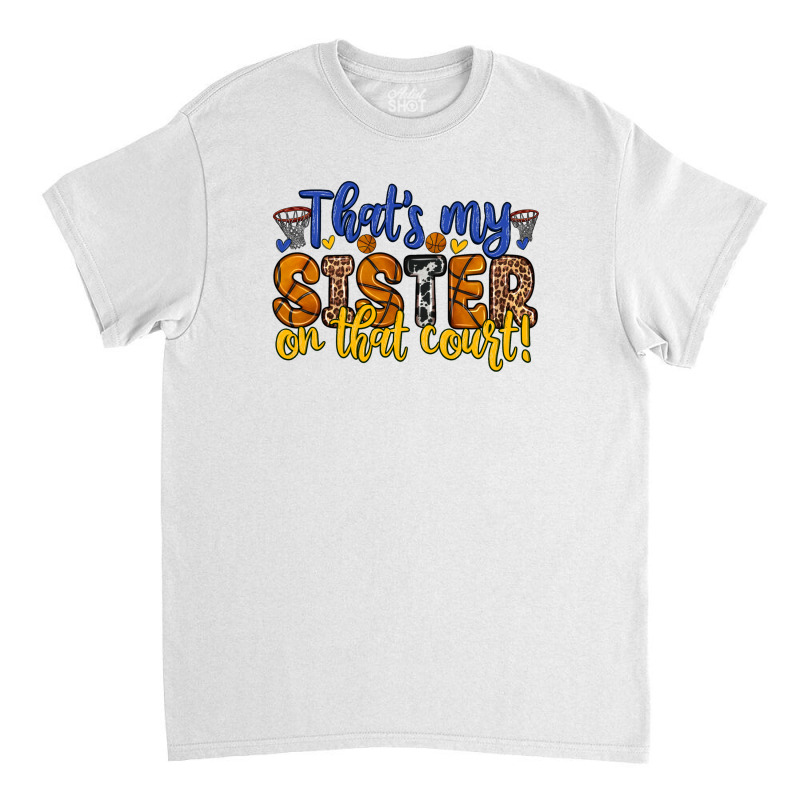 That S My Sister On That Court Classic T-shirt | Artistshot