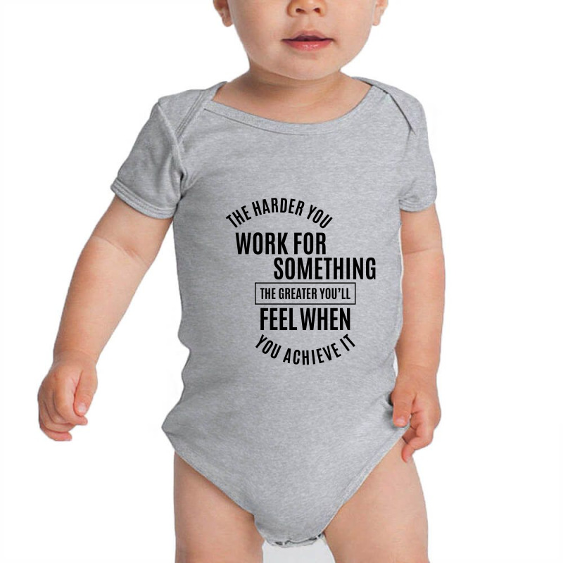 The Harder You Work For Something, The Greater You’ll Feel When You  Baby Bodysuit by Ale Ceconello | Artistshot