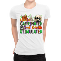 Under Caffeinated And Over Stimulated Ladies Fitted T-shirt | Artistshot