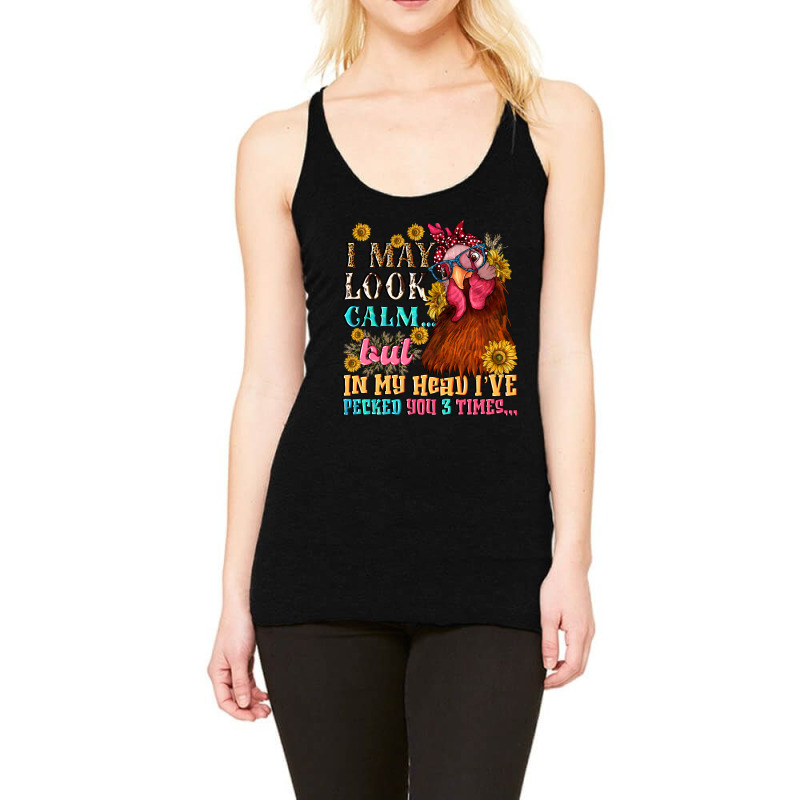 I May Look Calm But In My Head I Pecked You Three Racerback Tank by NancyCooperArtShop | Artistshot