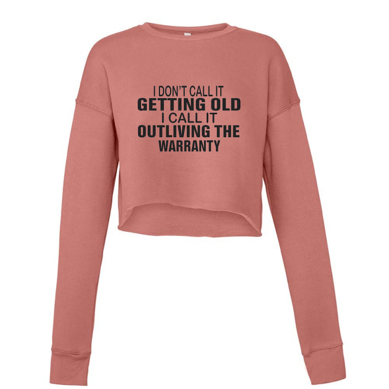 I Do Not Call It Getting Old Cropped Sweater by CUSER3143 | Artistshot