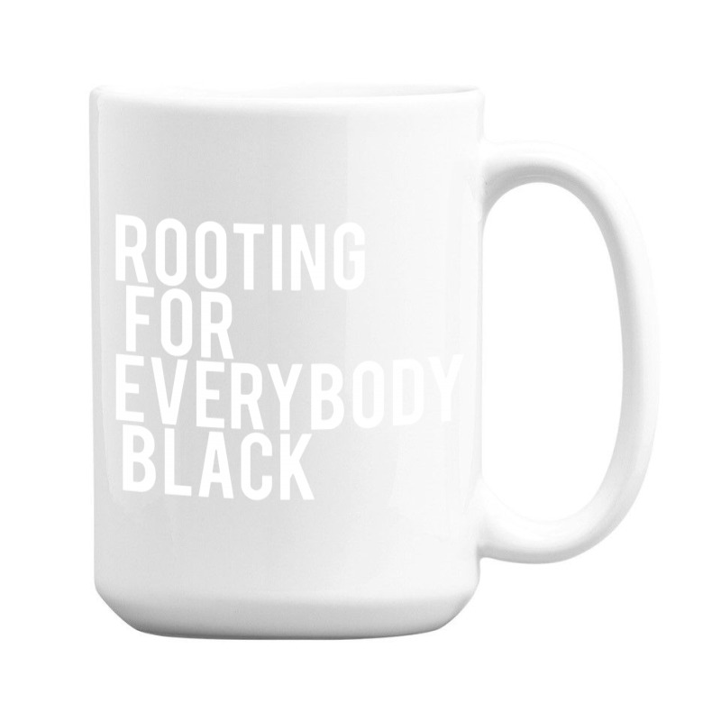 Rooting For Everybody Black 15 Oz Coffee Mug | Artistshot