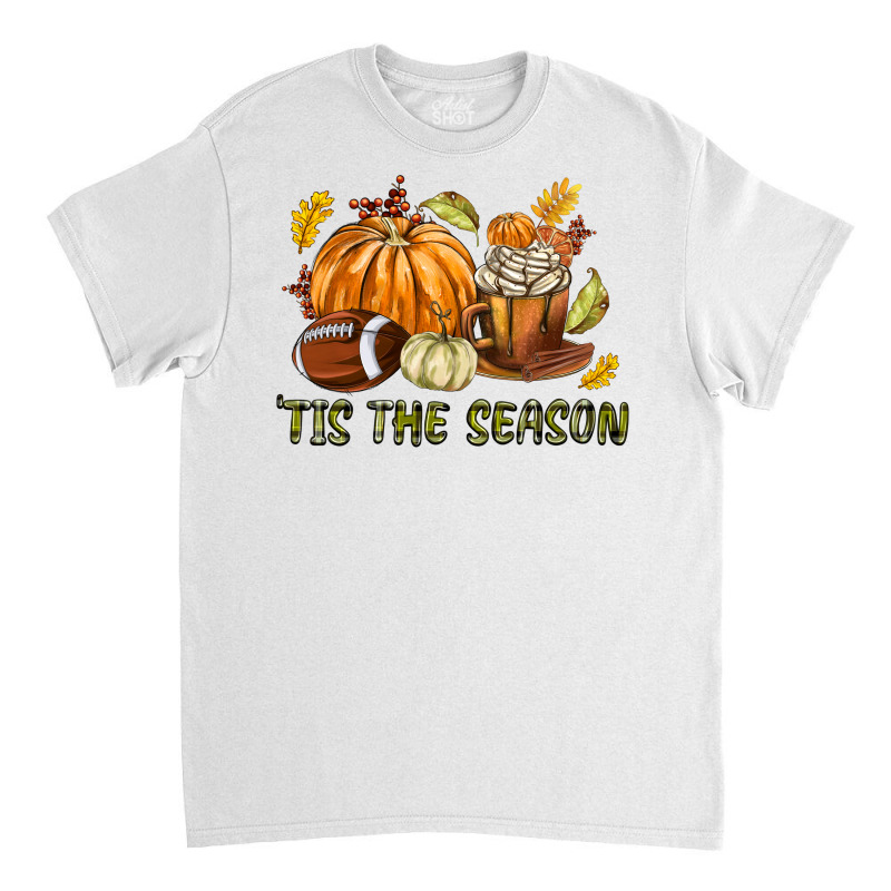 Tis The Season Fall Classic T-shirt by texasbilliewilder | Artistshot