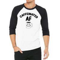 Caffeinated Af For Light 3/4 Sleeve Shirt | Artistshot