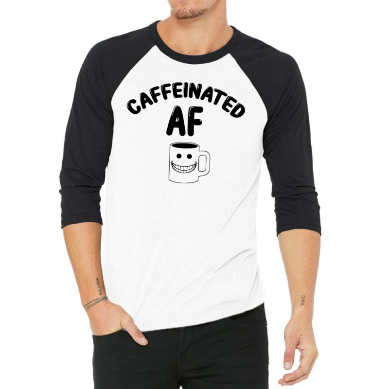 Caffeinated Af For Light 3/4 Sleeve Shirt | Artistshot