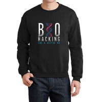 Biohacking For A Better Me Science Crewneck Sweatshirt | Artistshot