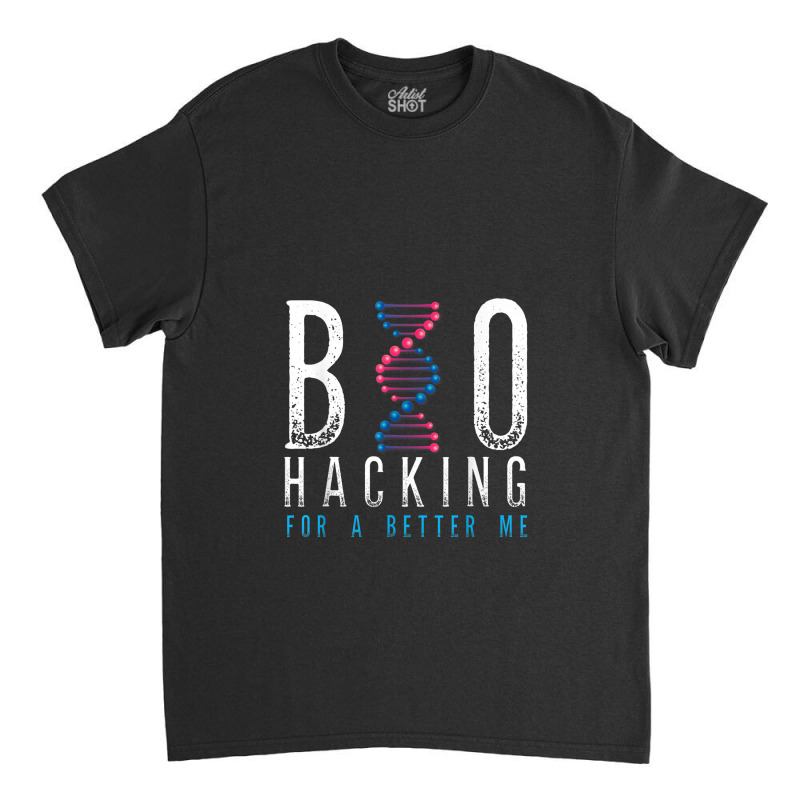 Biohacking For A Better Me Science Classic T-shirt | Artistshot