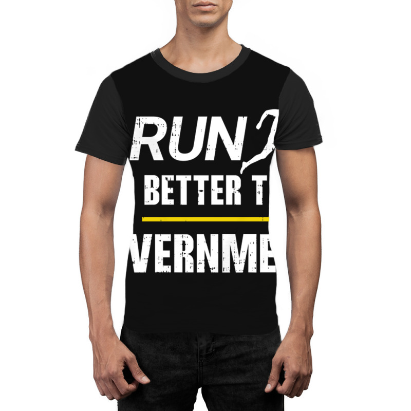 I Run Better Than The Government Graphic T-shirt by MonzArt. | Artistshot