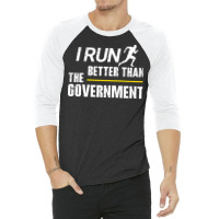 I Run Better Than The Government 3/4 Sleeve Shirt | Artistshot