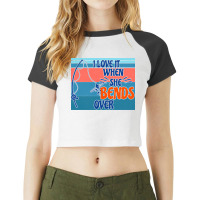 I Love It When She Bends Over Raglan Crop Top | Artistshot