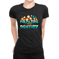 Camp Im Fulfilling My Destiny Ladies Fitted T-shirt | Artistshot