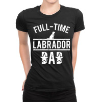 Full Time Labrador Dad Ladies Fitted T-shirt | Artistshot