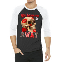 You Blow Me Away 3/4 Sleeve Shirt | Artistshot