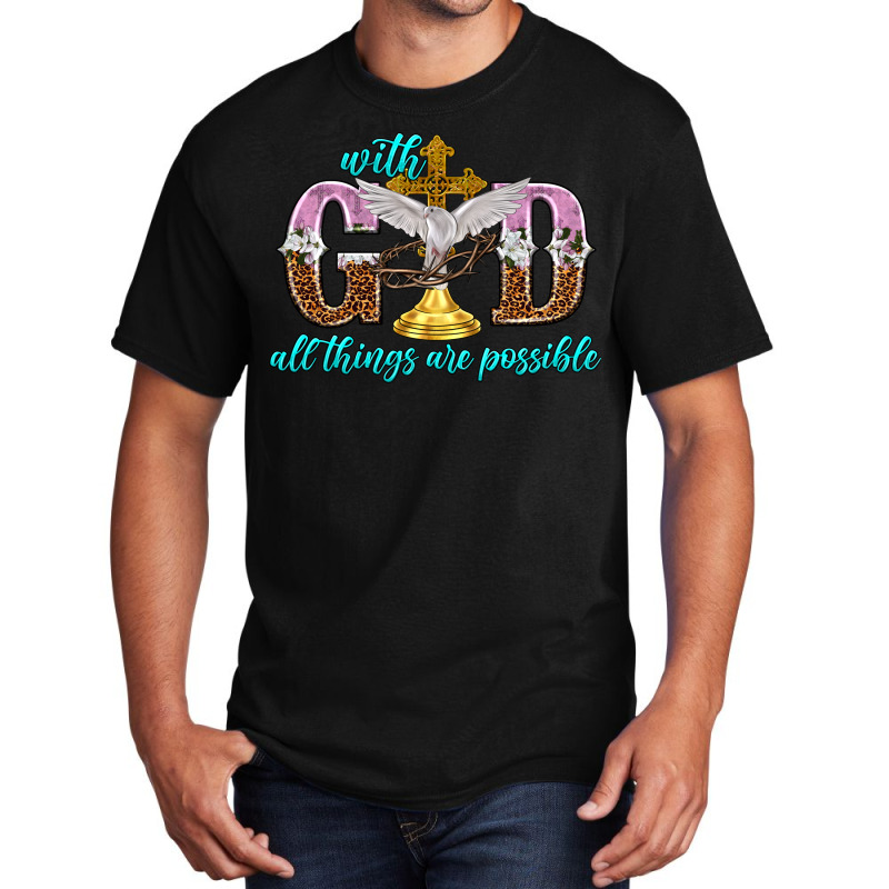 With God All Things Are Possible Basic T-shirt | Artistshot