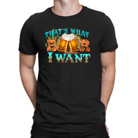 Western Beer Thats What I Want T-shirt | Artistshot