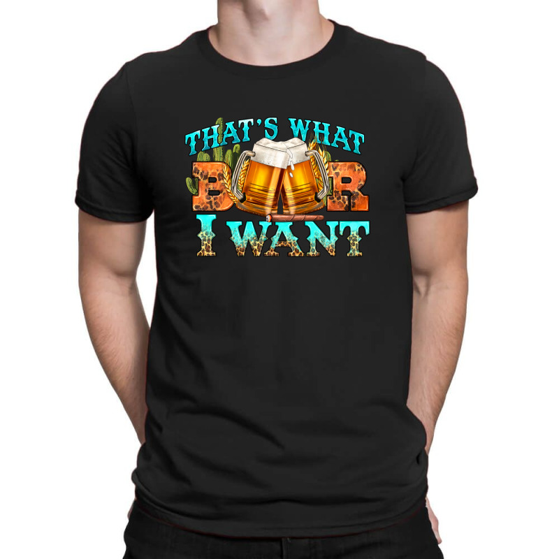 Western Beer Thats What I Want T-shirt | Artistshot