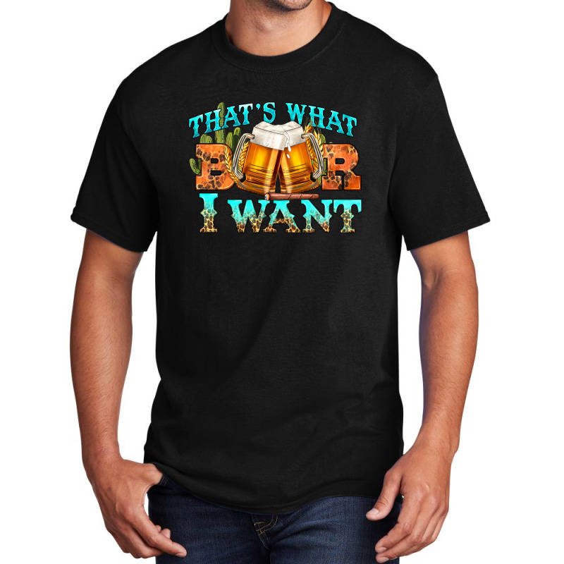 Western Beer Thats What I Want Basic T-shirt | Artistshot