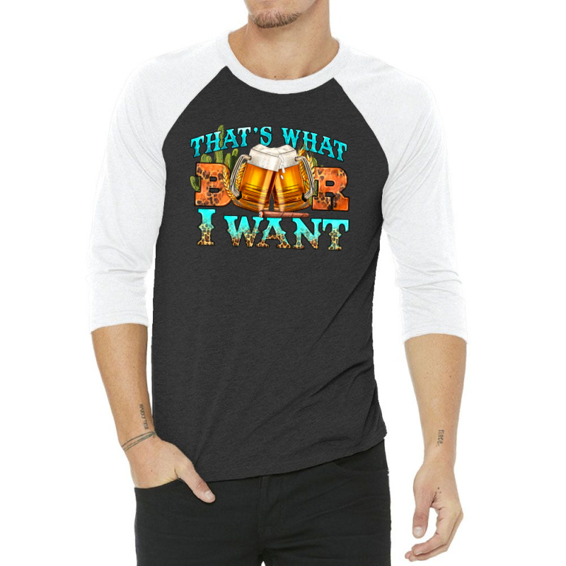 Western Beer Thats What I Want 3/4 Sleeve Shirt | Artistshot